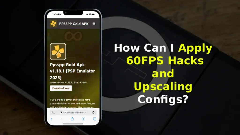 How Can I Apply 60FPS Hacks and Upscaling Configs?