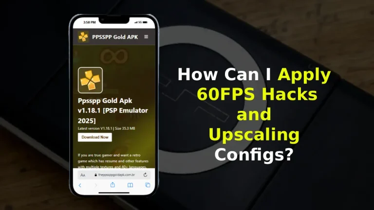 How Can I Apply 60FPS Hacks and Upscaling Configs? 9 How Can I Apply 60FPS Hacks and Upscaling Configs?